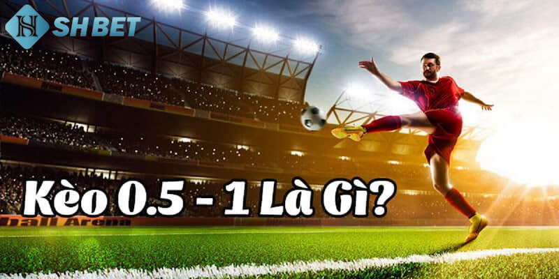 kèo chấp 0.5 Cách tính tiền kèo chấp 0.5