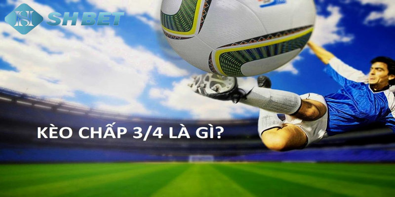 kèo chấp 3/4 Bí kíp hiệu quả để soi kèo chấp 3/4
