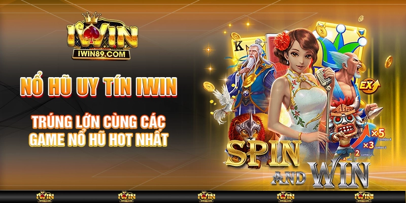 Nổ Hũ Uy Tín IWIN – Trúng Lớn Cùng Các Game Nổ Hũ Hot Nhất