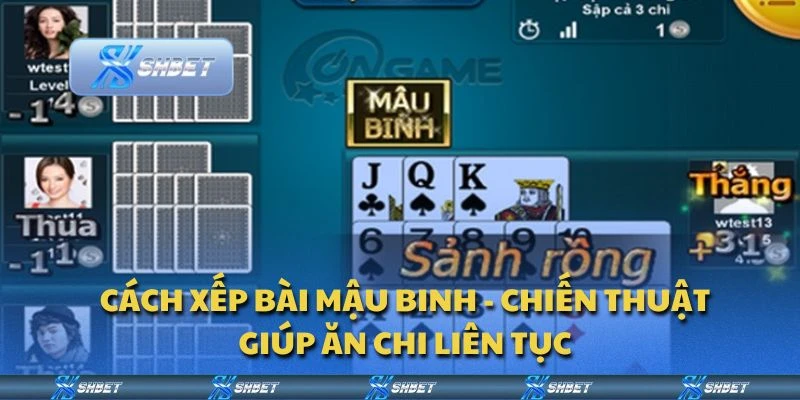 Cách xếp bài Mậu Binh - Chiến thuật giúp ăn chi liên tục